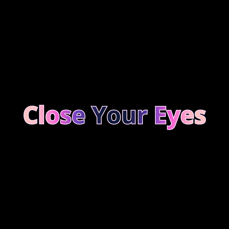 Close Your Eyes
